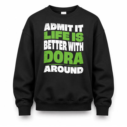 DORA KTT19-K098-189 – Personalized Funny Quote Apparel “Admit It, Life Is Better With NAME Around”