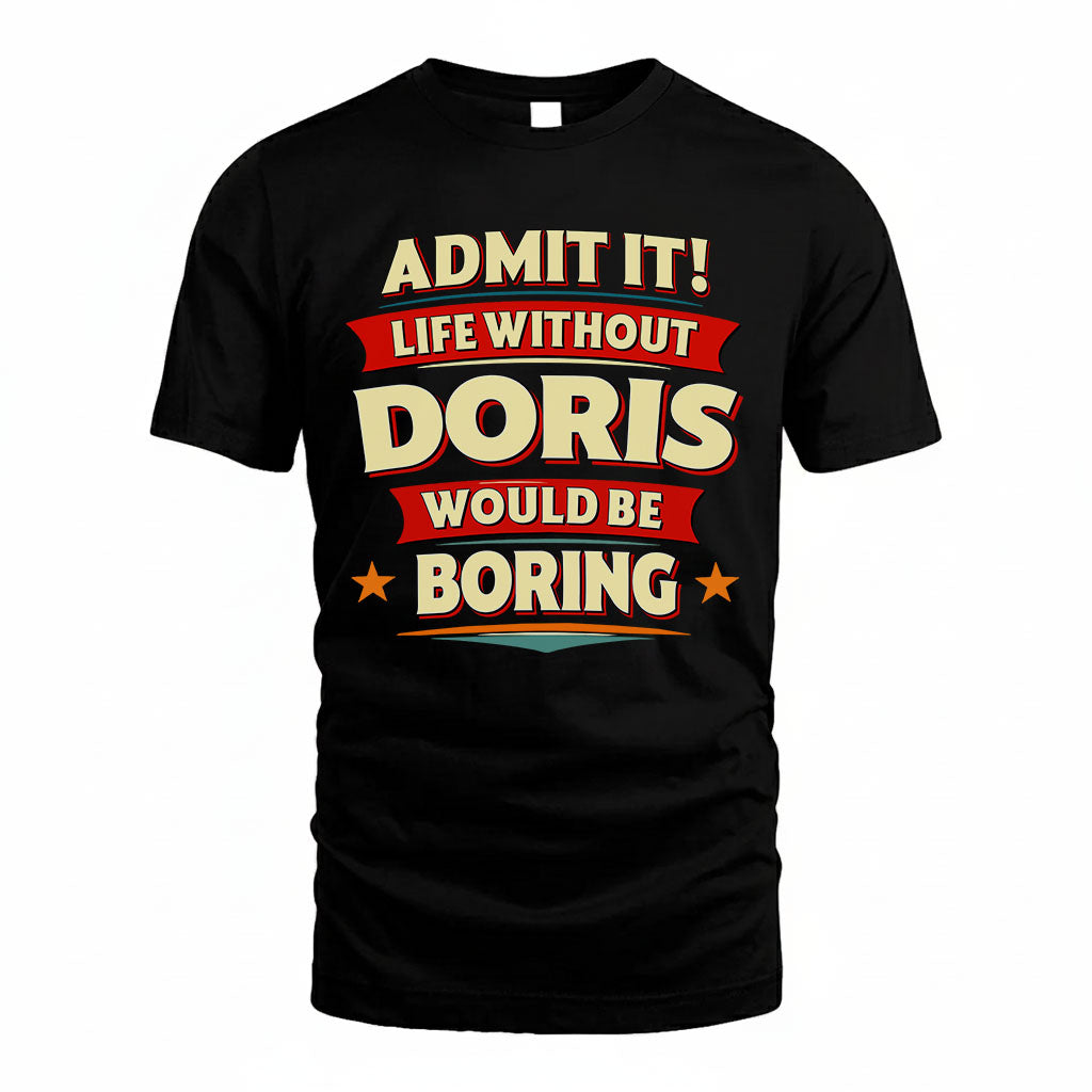 DORIS HH88-K2-106–Personalized Funny Quote Apparel “Life Without NAME Would Be Boring”