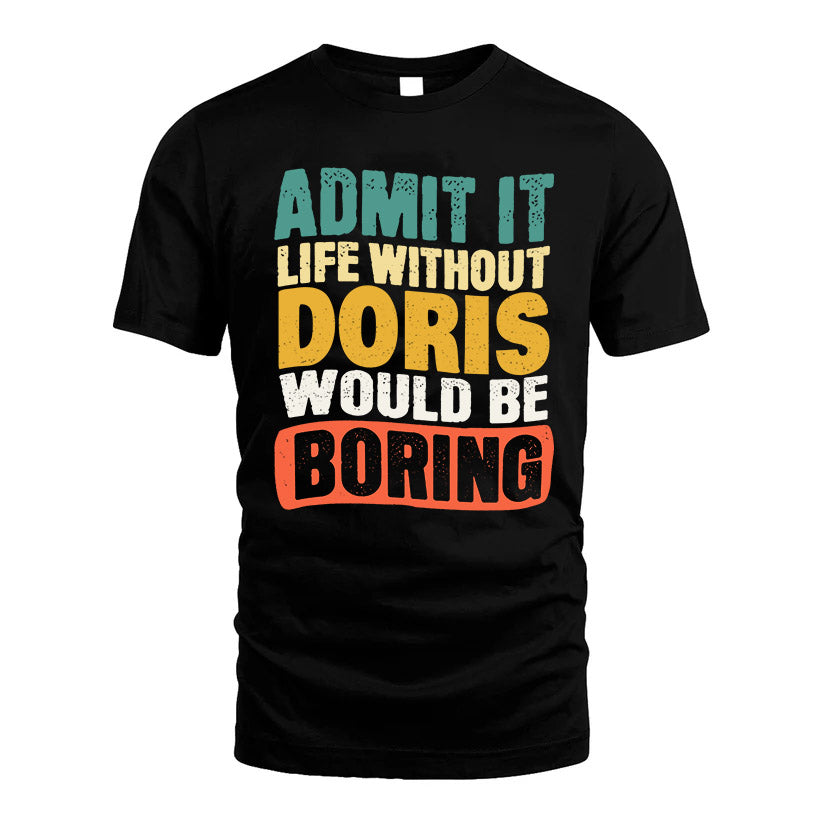 DORIS KTT28-AMER50-111–Personalized Funny Quote Apparel “Life Without NAME Would Be Boring”