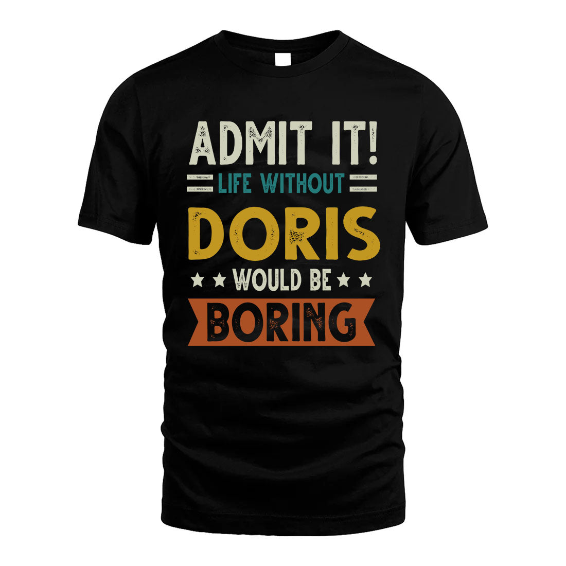 DORIS HH88-K2–Personalized Funny Quote Apparel “Life Without NAME Would Be Boring”