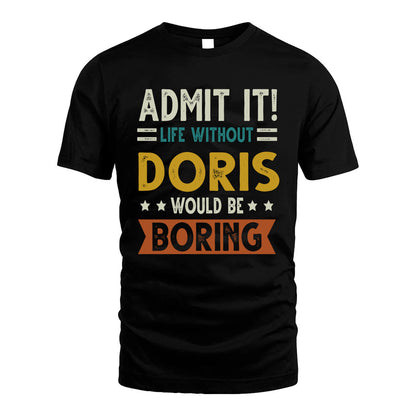 DORIS HH88-K2–Personalized Funny Quote Apparel “Life Without NAME Would Be Boring”