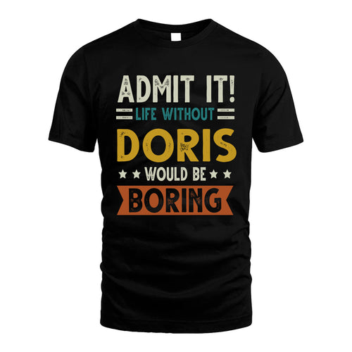 DORIS HH88-K2–Personalized Funny Quote Apparel “Life Without NAME Would Be Boring”
