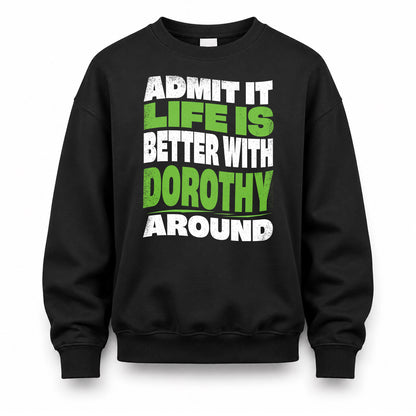 DOROTHY KTT19-K098-189 – Personalized Funny Quote Apparel “Admit It, Life Is Better With NAME Around”