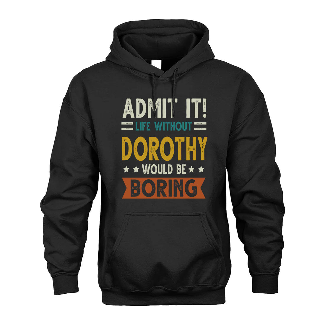 DOROTHY HH88-K2–Personalized Funny Quote Apparel “Life Without NAME Would Be Boring”