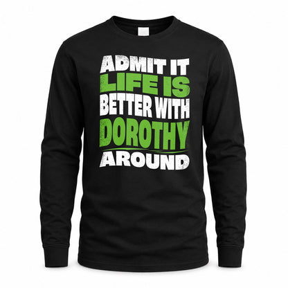 DOROTHY KTT19-K098-189 – Personalized Funny Quote Apparel “Admit It, Life Is Better With NAME Around”