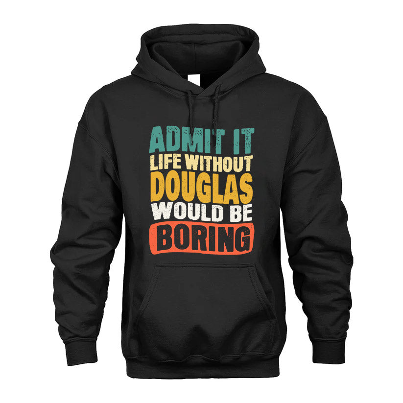 DOUGLAS KTT28-AMER50-111–Personalized Funny Quote Apparel “Life Without NAME Would Be Boring”