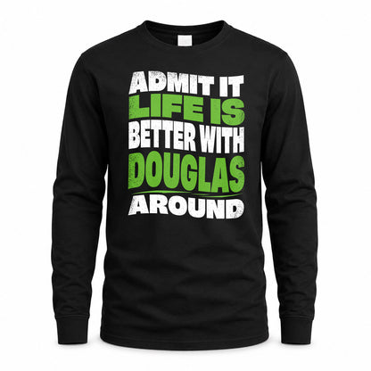 DOUGLAS KTT19-K098-189 – Personalized Funny Quote Apparel “Admit It, Life Is Better With NAME Around”