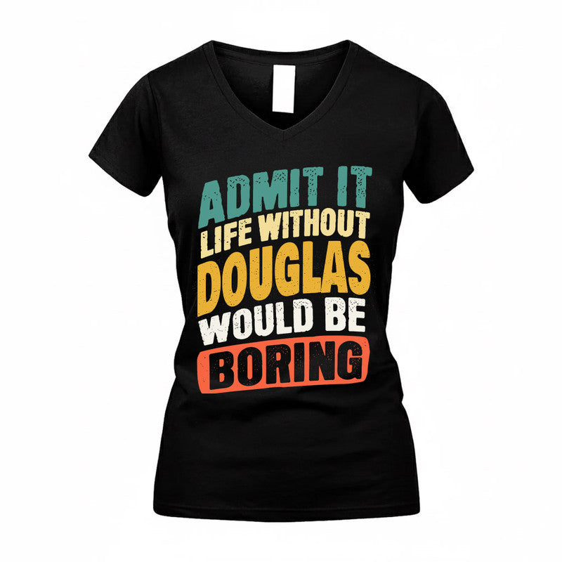 DOUGLAS TP88-K4-229–Personalized Funny Quote Apparel “Life Without NAME Would Be Boring”