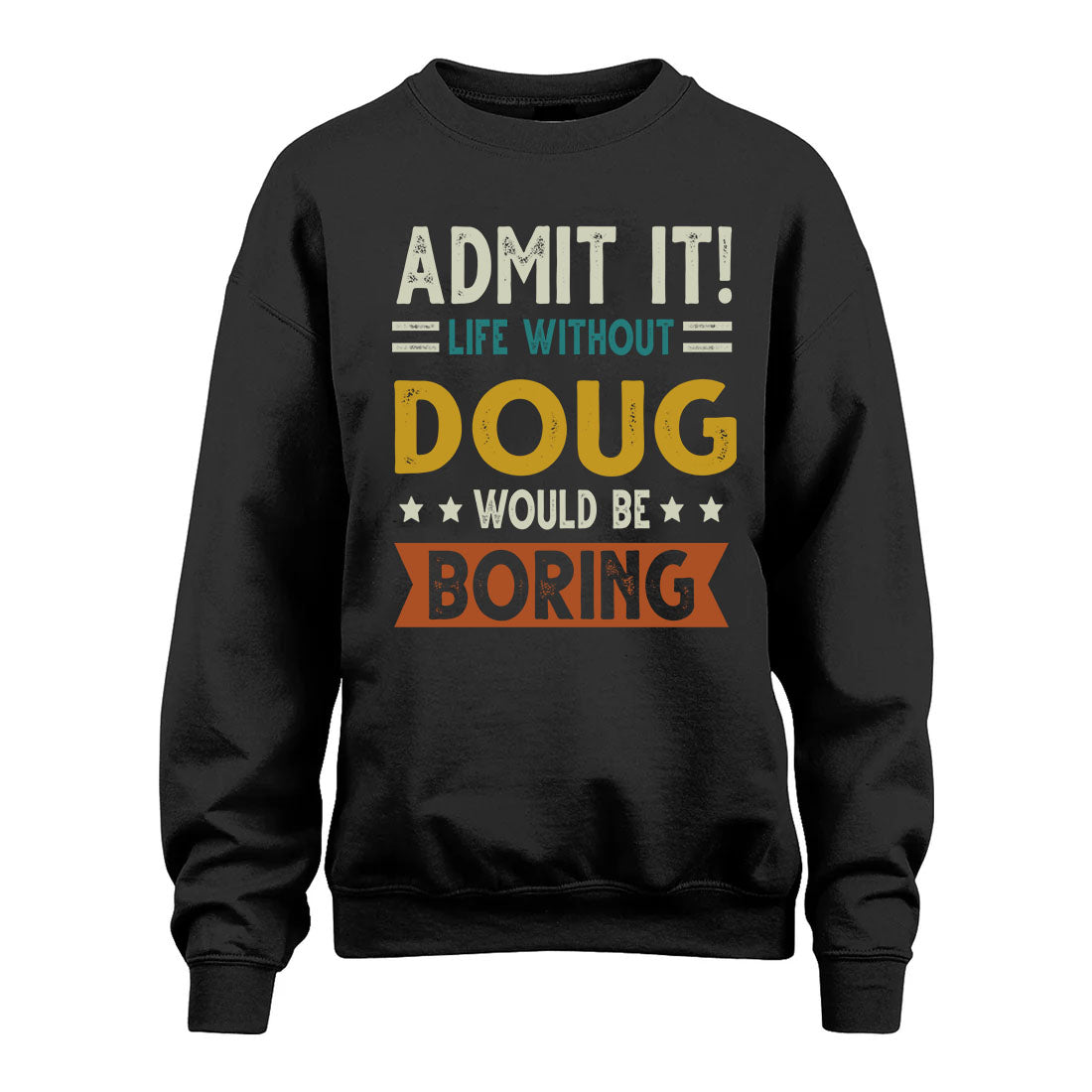 DOUG HH88-K2–Personalized Funny Quote Apparel “Life Without NAME Would Be Boring”