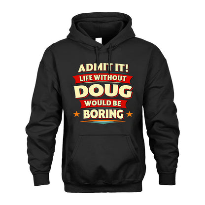 DOUG HH88-K2-106–Personalized Funny Quote Apparel “Life Without NAME Would Be Boring”