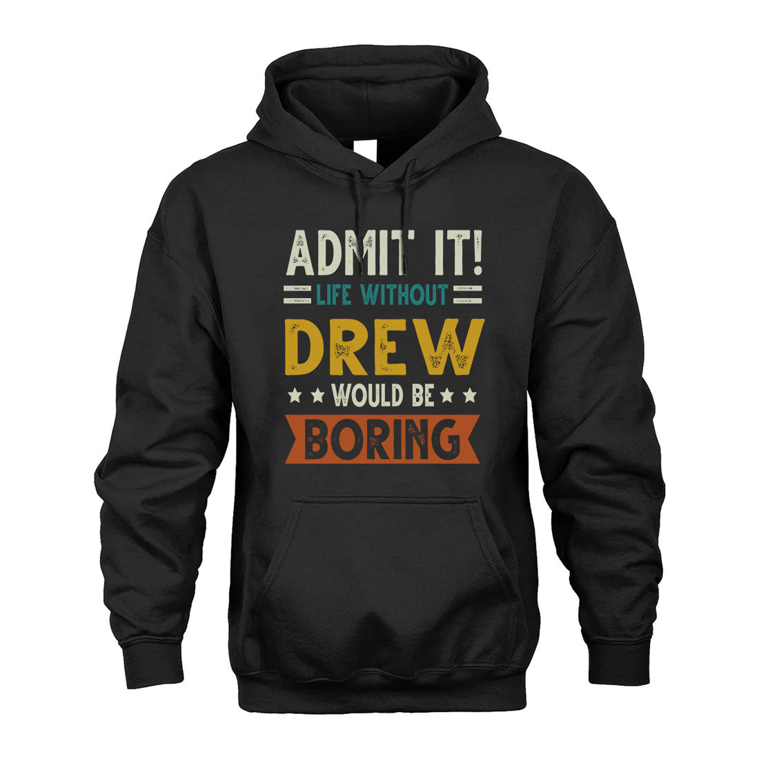 DREW HH88-K2–Personalized Funny Quote Apparel “Life Without NAME Would Be Boring”