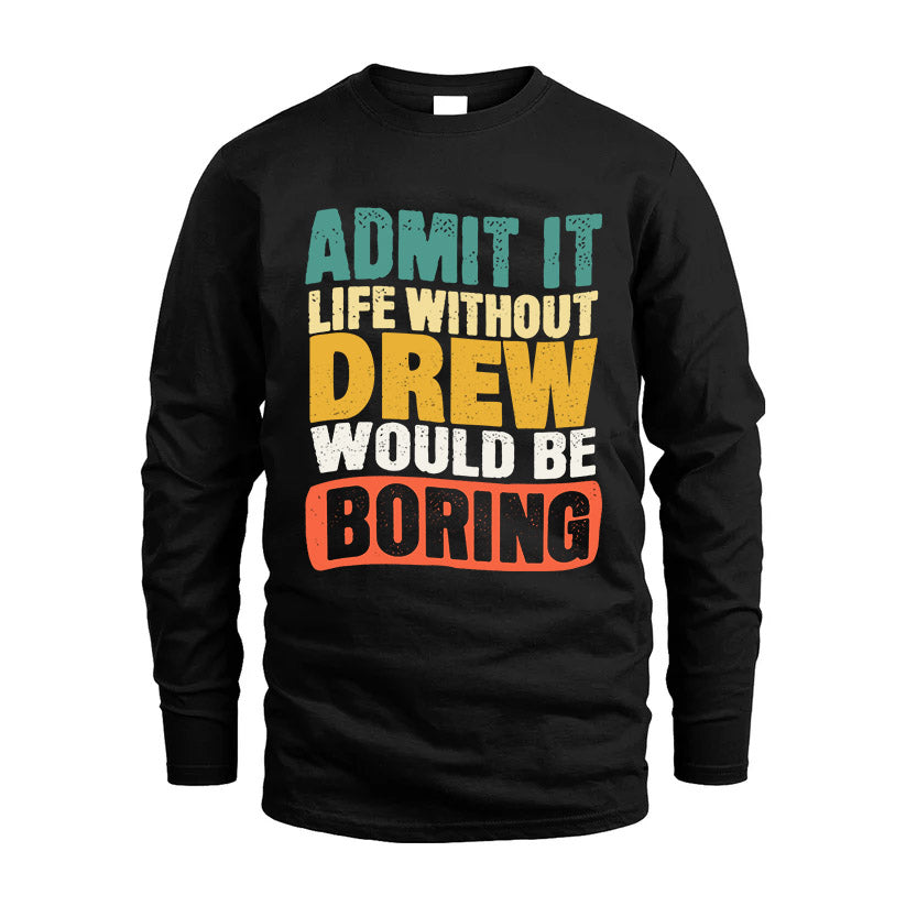 DREW KTT28-AMER50-111–Personalized Funny Quote Apparel “Life Without NAME Would Be Boring”