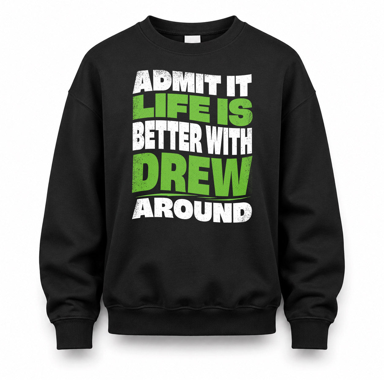 DREW KTT19-K098-189 – Personalized Funny Quote Apparel “Admit It, Life Is Better With NAME Around”