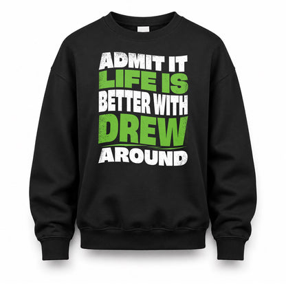 DREW KTT19-K098-189 – Personalized Funny Quote Apparel “Admit It, Life Is Better With NAME Around”