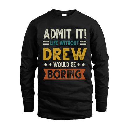 DREW HH88-K2–Personalized Funny Quote Apparel “Life Without NAME Would Be Boring”