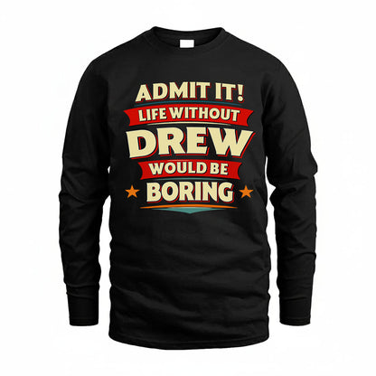 DREW HH88-K2-106–Personalized Funny Quote Apparel “Life Without NAME Would Be Boring”