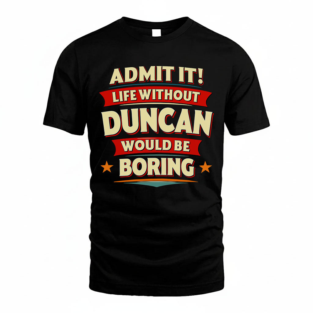 DUNCAN HH88-K2-106–Personalized Funny Quote Apparel “Life Without NAME Would Be Boring”