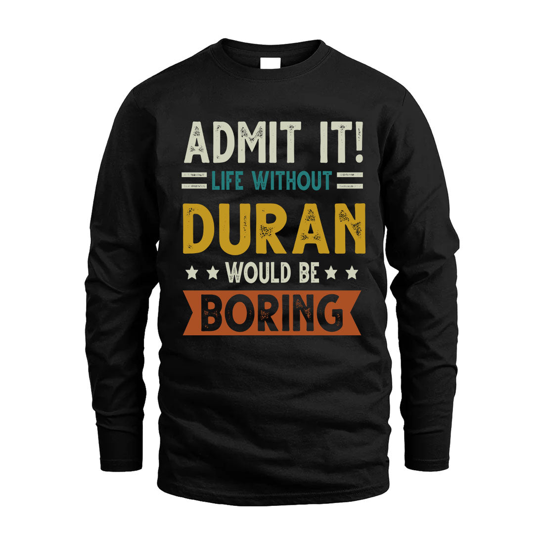 DURAN HH88-K2–Personalized Funny Quote Apparel “Life Without NAME Would Be Boring”