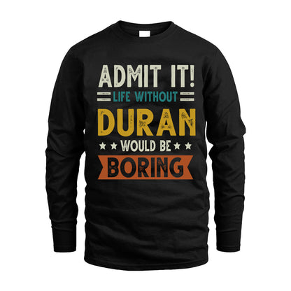 DURAN HH88-K2–Personalized Funny Quote Apparel “Life Without NAME Would Be Boring”