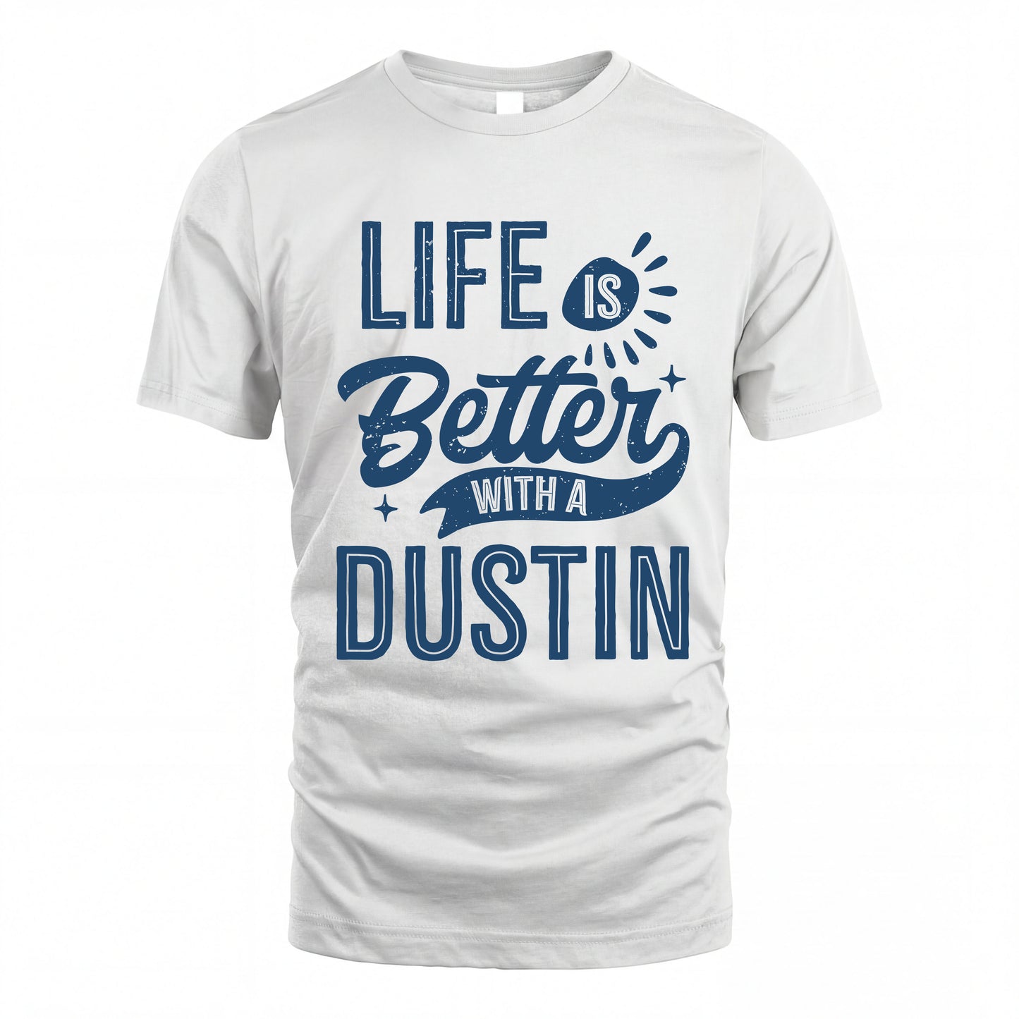 DUSTIN HH88-K2–Personalized Name Quote T-Shirt Life Is Better With Unisex Gift
