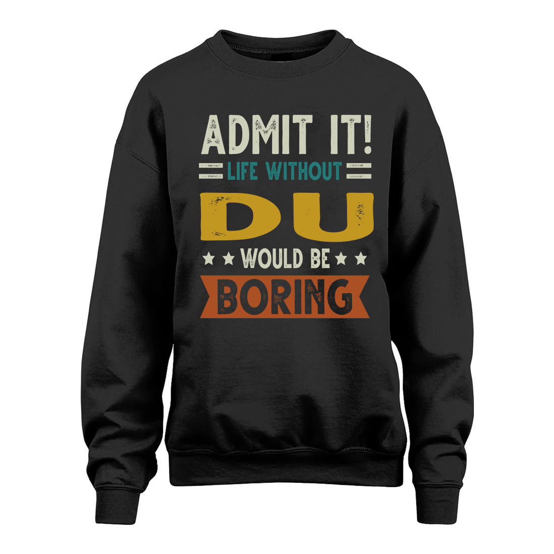 DU HH88-K2–Personalized Funny Quote Apparel “Life Without NAME Would Be Boring”
