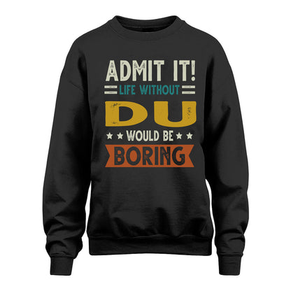 DU HH88-K2–Personalized Funny Quote Apparel “Life Without NAME Would Be Boring”