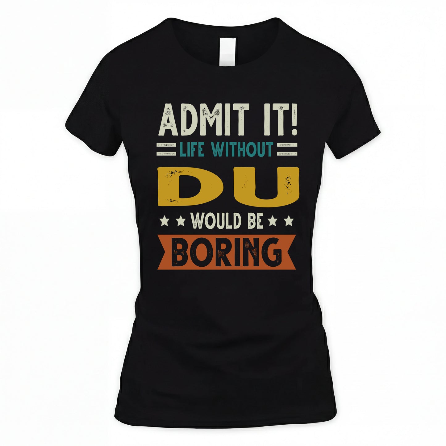 DU HH88-K2–Personalized Funny Quote Apparel “Life Without NAME Would Be Boring”