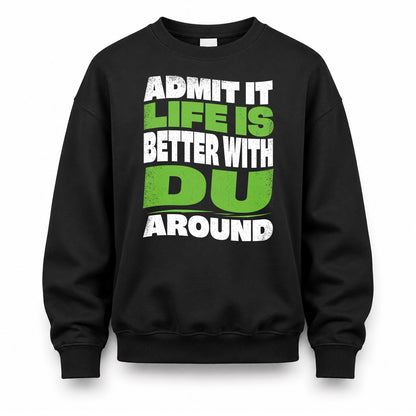 DU KTT19-K098-189 – Personalized Funny Quote Apparel “Admit It, Life Is Better With NAME Around”