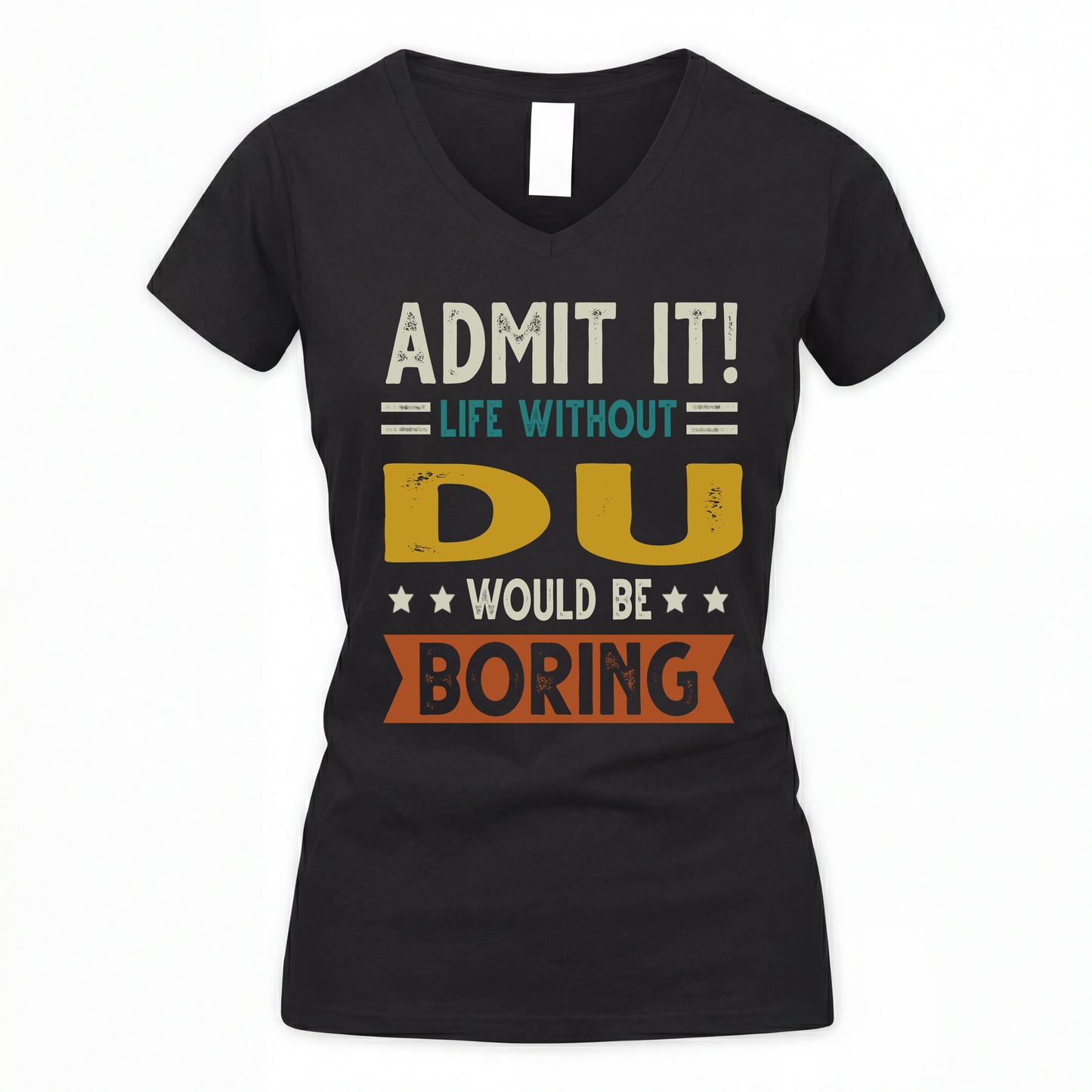 DU HH88-K2–Personalized Funny Quote Apparel “Life Without NAME Would Be Boring”