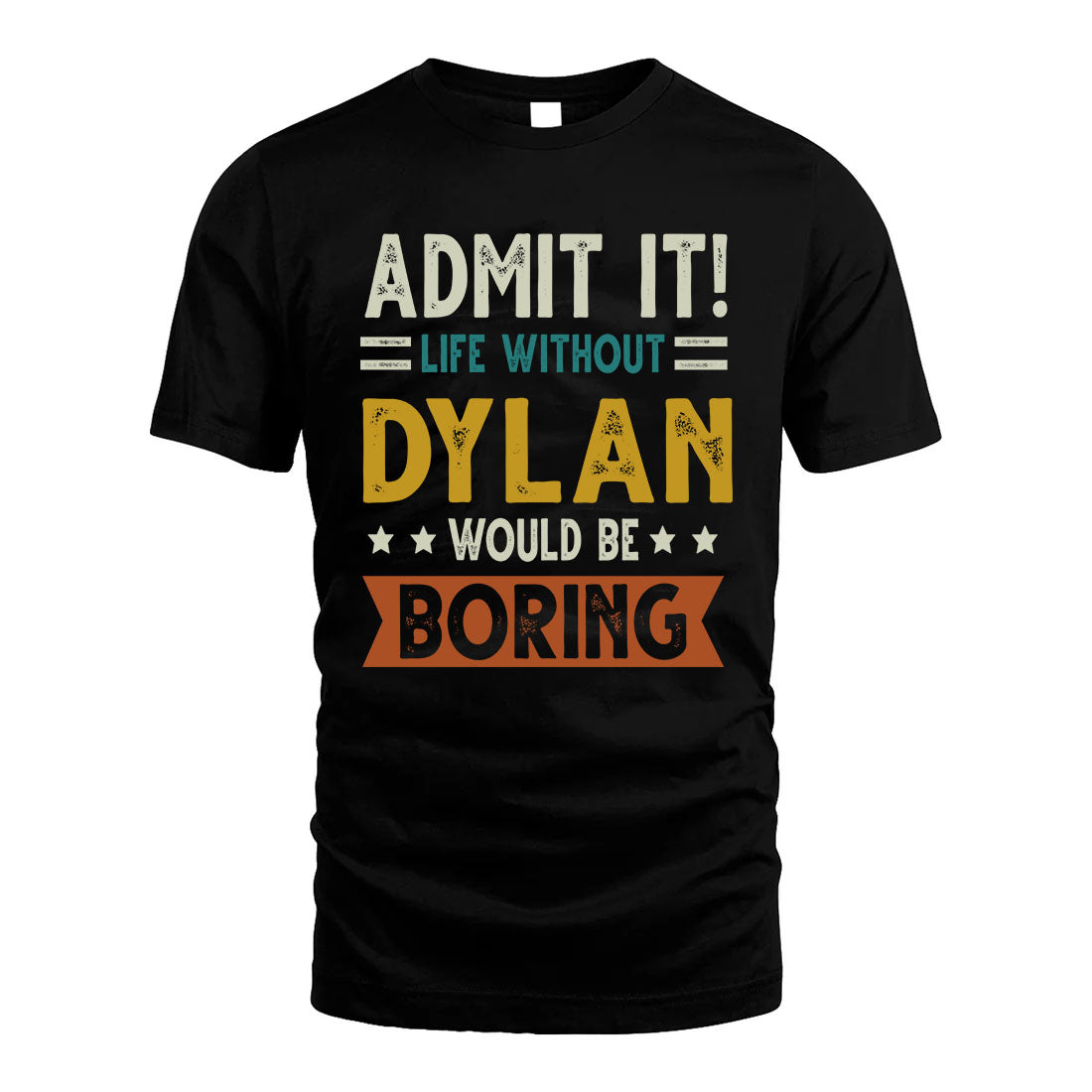 DYLAN HH88-K2–Personalized Funny Quote Apparel “Life Without NAME Would Be Boring”