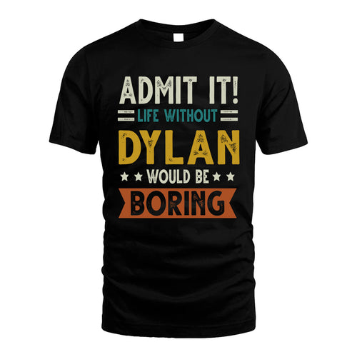 DYLAN HH88-K2–Personalized Funny Quote Apparel “Life Without NAME Would Be Boring”