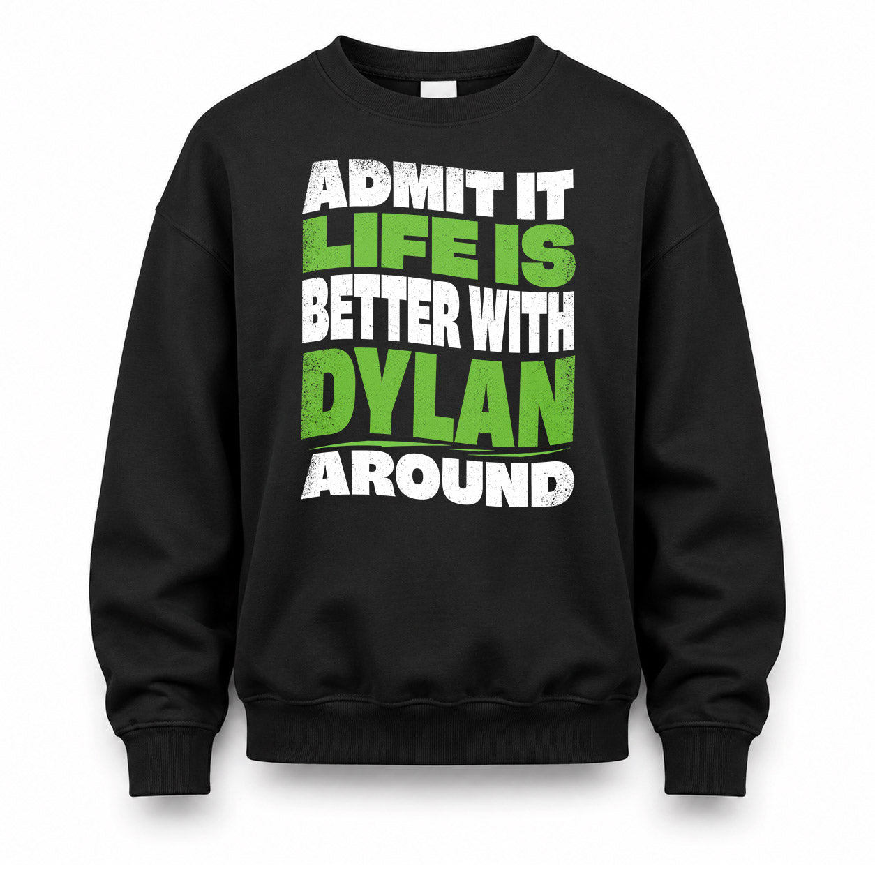 DYLAN KTT19-K098-189 – Personalized Funny Quote Apparel “Admit It, Life Is Better With NAME Around”