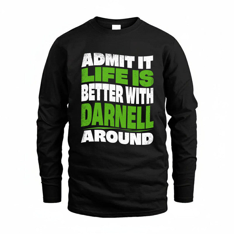 DARNELL KTT19-K098-189 – Personalized Funny Quote Apparel “Admit It, Life Is Better With NAME Around”
