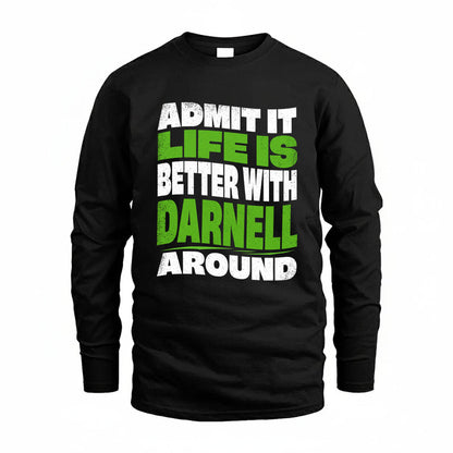 DARNELL KTT19-K098-189 – Personalized Funny Quote Apparel “Admit It, Life Is Better With NAME Around”