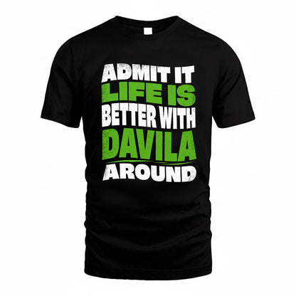 DAVILA KTT19-K098-189 – Personalized Funny Quote Apparel “Admit It, Life Is Better With NAME Around”