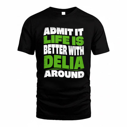 DELIA KTT19-K098-189 – Personalized Funny Quote Apparel “Admit It, Life Is Better With NAME Around”