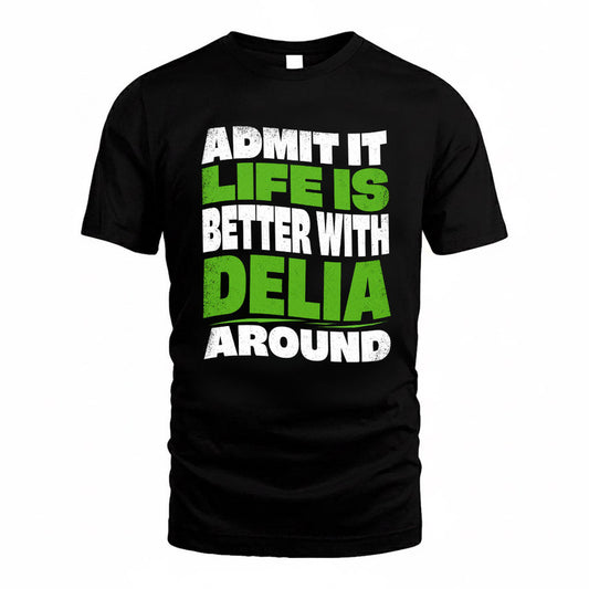 DELIA KTT19-K098-189 – Personalized Funny Quote Apparel “Admit It, Life Is Better With NAME Around”
