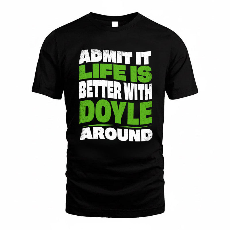 DOYLE KTT19-K098-189 – Personalized Funny Quote Apparel “Admit It, Life Is Better With NAME Around”