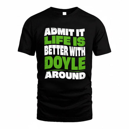 DOYLE KTT19-K098-189 – Personalized Funny Quote Apparel “Admit It, Life Is Better With NAME Around”