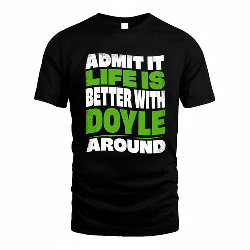 DOYLE KTT19-K098-189 – Personalized Funny Quote Apparel “Admit It, Life Is Better With NAME Around”