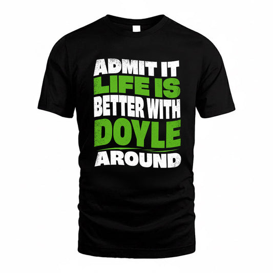 DOYLE KTT19-K098-189 – Personalized Funny Quote Apparel “Admit It, Life Is Better With NAME Around”