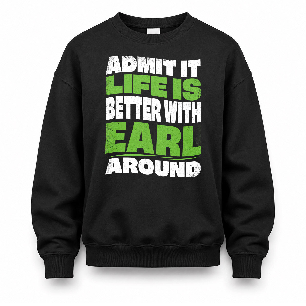 EARL KTT19-K098-189 – Personalized Funny Quote Apparel “Admit It, Life Is Better With NAME Around”