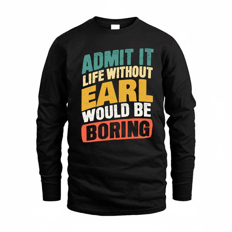EARL TP88-K4-229–Personalized Funny Quote Apparel “Life Without NAME Would Be Boring”
