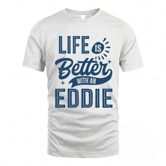 EDDIE HH88-K2–Personalized Name Quote T-Shirt Life Is Better With Unisex Gift