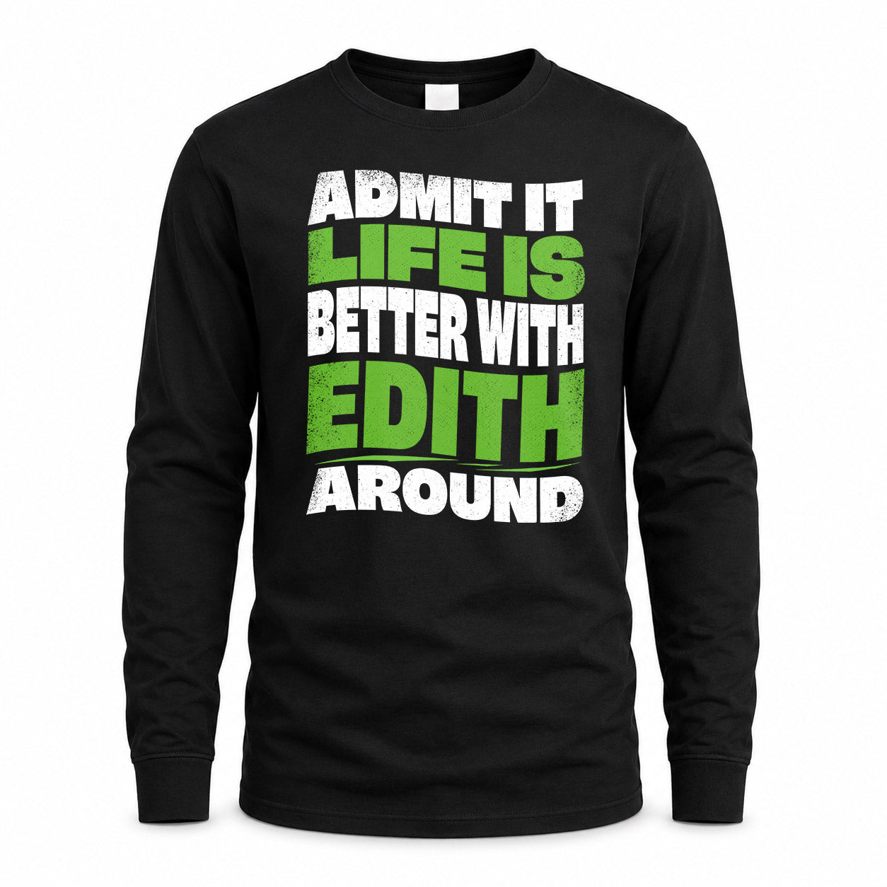 EDITH KTT19-K098-189 – Personalized Funny Quote Apparel “Admit It, Life Is Better With NAME Around”