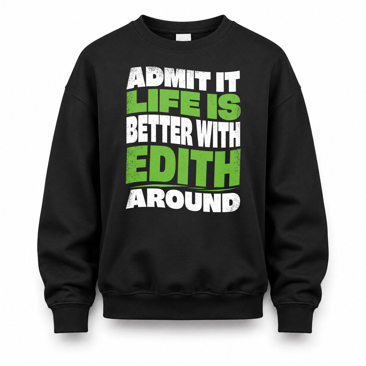 EDITH KTT19-K098-189 – Personalized Funny Quote Apparel “Admit It, Life Is Better With NAME Around”