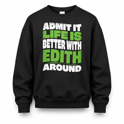 EDITH KTT19-K098-189 – Personalized Funny Quote Apparel “Admit It, Life Is Better With NAME Around”
