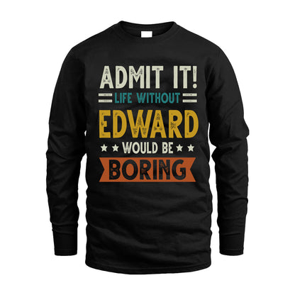 EDWARD HH88-K2–Personalized Funny Quote Apparel “Life Without NAME Would Be Boring”