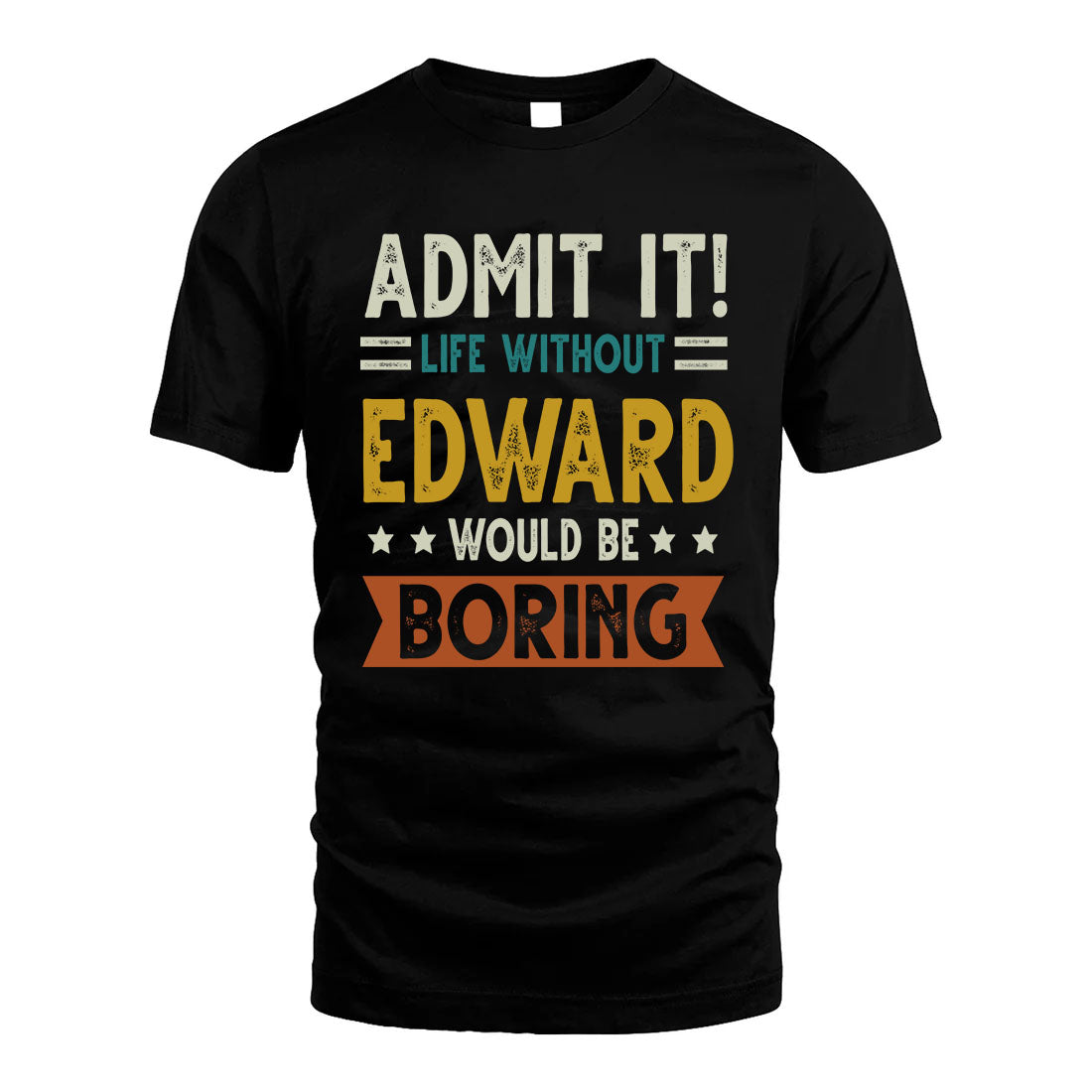 EDWARD HH88-K2–Personalized Funny Quote Apparel “Life Without NAME Would Be Boring”