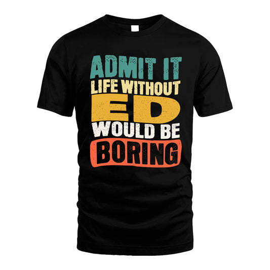 ED KTT28-AMER50-111–Personalized Funny Quote Apparel “Life Without NAME Would Be Boring”